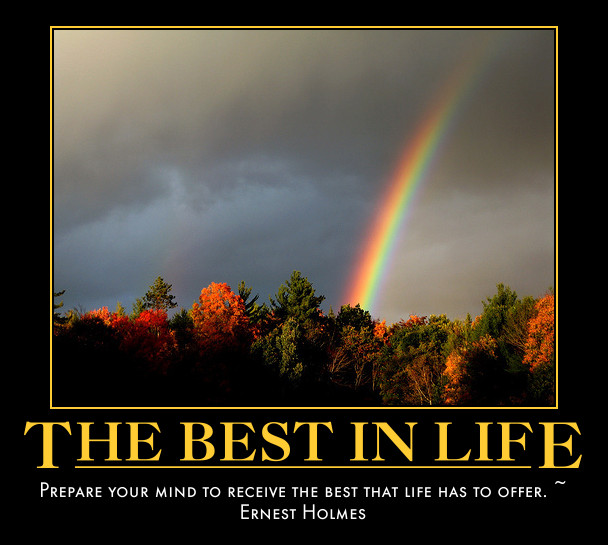 Prepare your mind to receive the best that life has to offer. ~ Ernest Holmes 